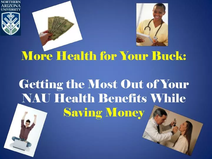 more health for your buck getting the most out of your nau health benefits while saving money