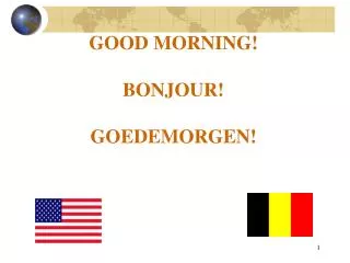 GOOD MORNING! BONJOUR! GOEDEMORGEN!