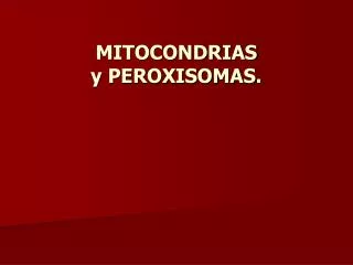 mitocondrias y peroxisomas