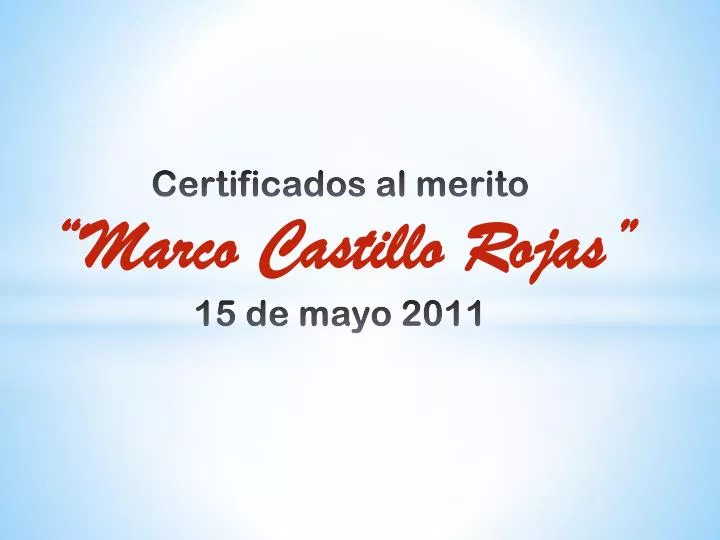 certificados al merito marco castillo rojas 15 de mayo 2011