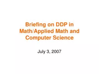 Briefing on DDP in Math/Applied Math and Computer Science