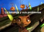 La hormiga y sus problemas - slide 1