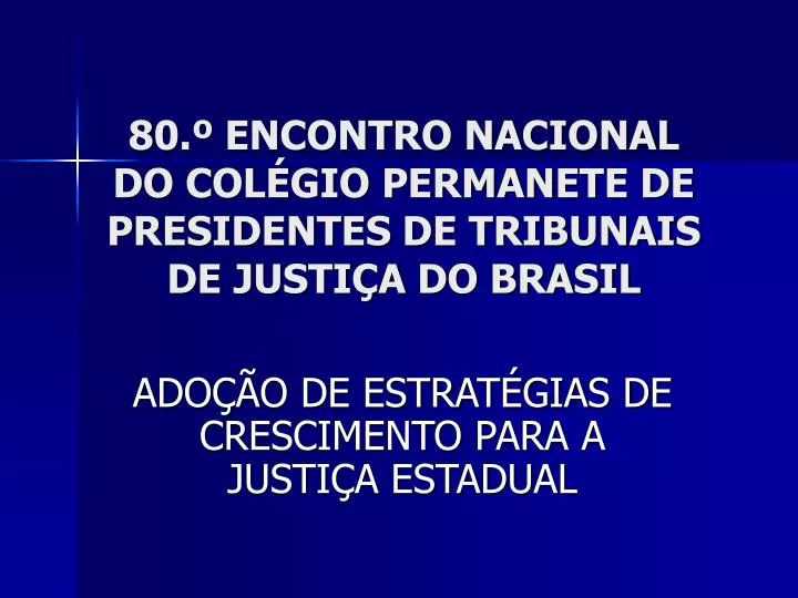 80 encontro nacional do col gio permanete de presidentes de tribunais de justi a do brasil