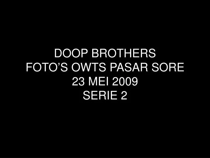 doop brothers foto s owts pasar sore 23 mei 2009 serie 2