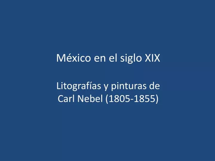 m xico en el siglo xix litograf as y pinturas de carl nebel 1805 1855