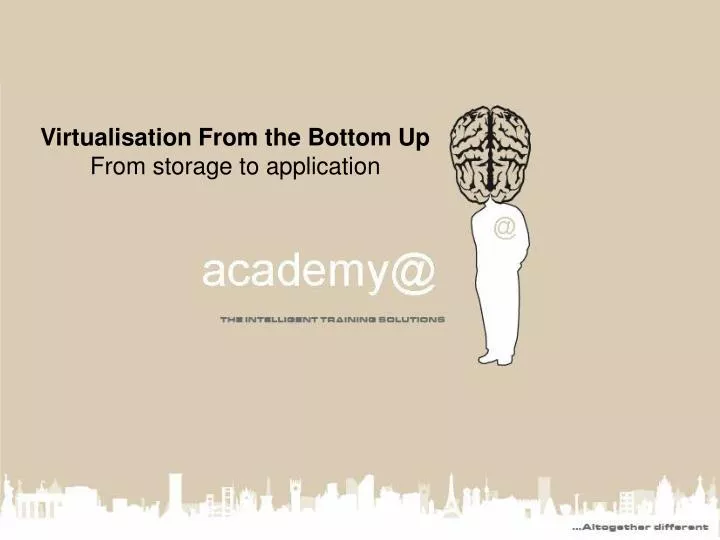 virtualisation from the bottom up from storage to application