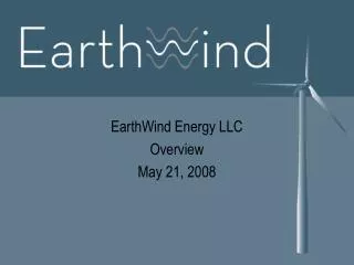 EarthWind Energy LLC Overview May 21, 2008