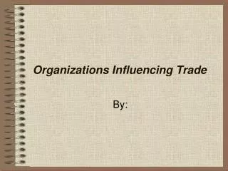 Organizations Influencing Trade