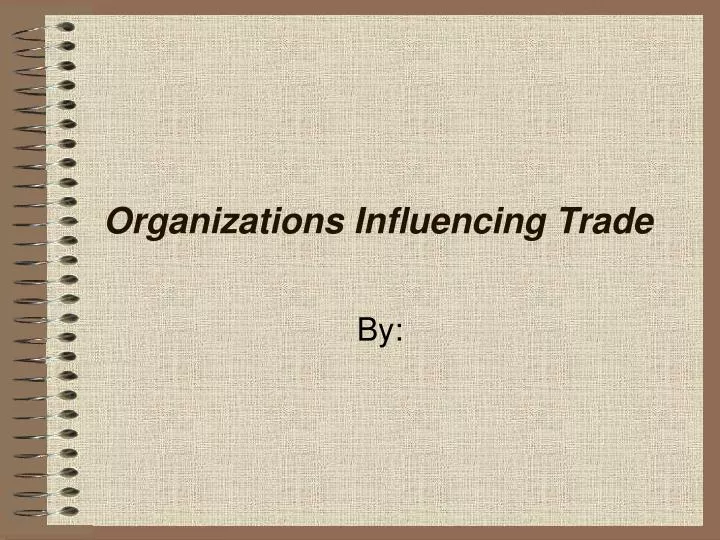 organizations influencing trade