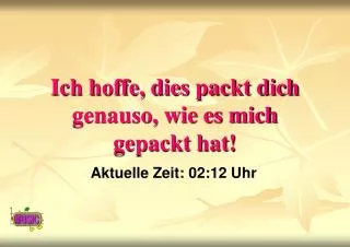 ich hoffe dies packt dich genauso wie es mich gepackt hat