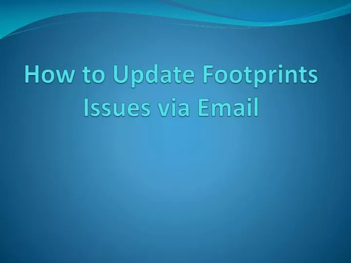 how to update footprints i ssues via email