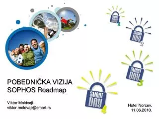 POBEDNI?KA VIZIJA SOPHOS Roadmap Viktor Moldvaji viktor.moldvaji@smart.rs