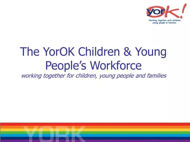 the yorok children young people s workforce working together for children young people and families