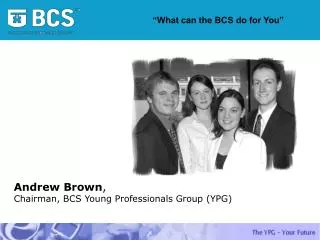 Andrew Brown , Chairman, BCS Young Professionals Group (YPG)