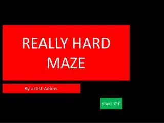 REALLY HARD MAZE