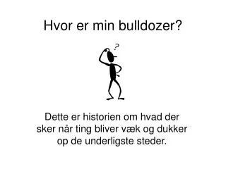 hvor er min bulldozer