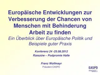 Konferenz 24 -25.08.2012 Rzeszów – Podpromie Halle Franz Wolfmayr Präsident EASPD