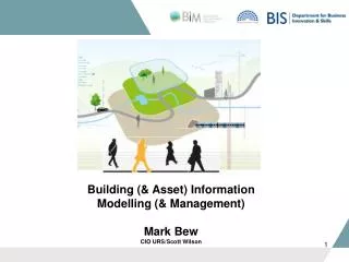 Building (&amp; Asset) Information Modelling (&amp; Management) Mark Bew CIO URS/Scott Wilson