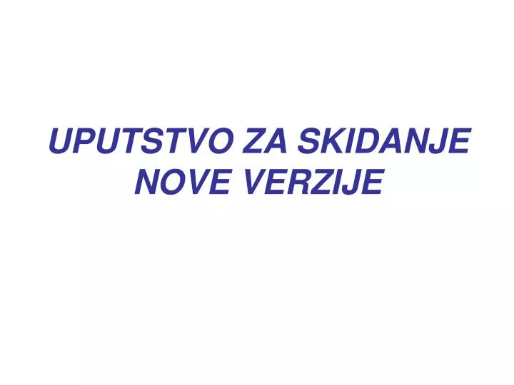 uputstvo za skidanje nove verzije