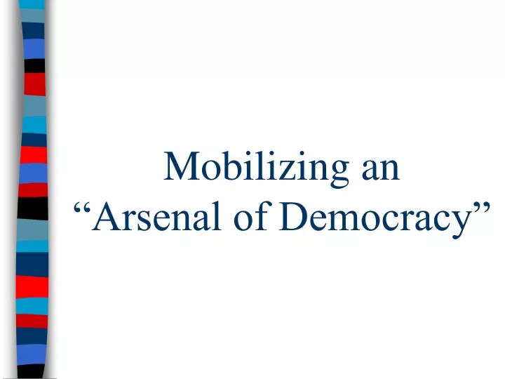 mobilizing an arsenal of democracy