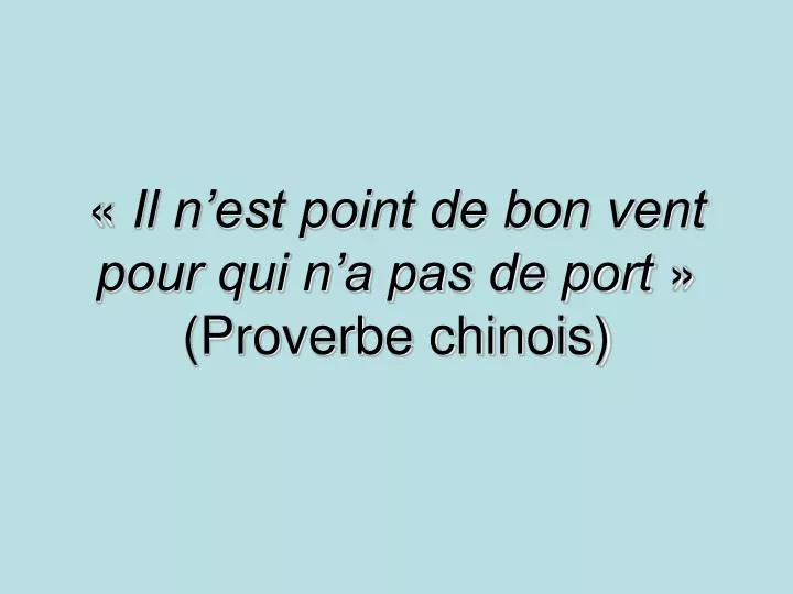 il n est point de bon vent pour qui n a pas de port proverbe chinois