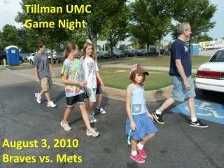 Tillman UMC 	Game Night August 3, 2010 Braves vs. Mets