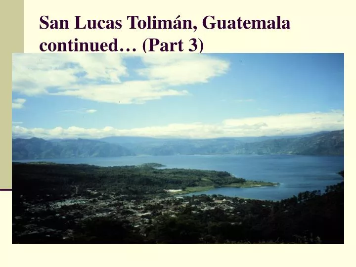 san lucas tolim n guatemala continued part 3