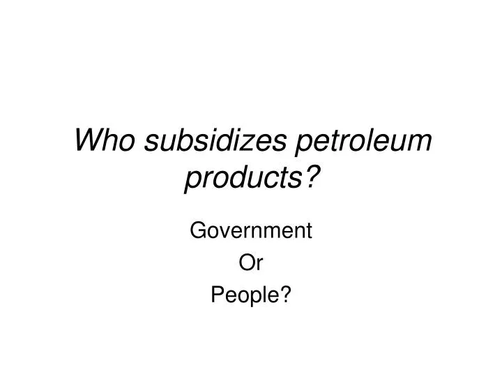 who subsidizes petroleum products