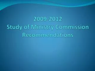 2009-2012 Study of Ministry Commission Recommendations