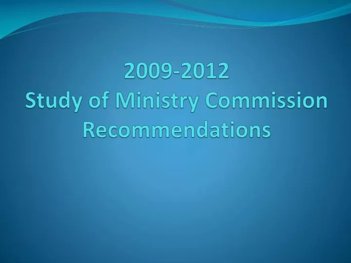 2009 2012 study of ministry commission recommendations