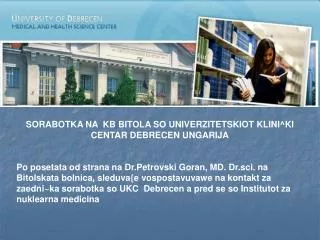 SORABOTKA NA KB BITOLA SO UNIVERZITETSKIOT KLINI^KI CENTAR DEBRECEN UNGARIJA