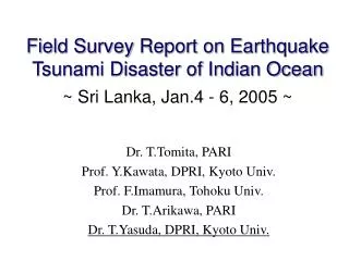 Field Survey Report on Earthquake Tsunami Disaster of Indian Ocean ~ Sri Lanka, Jan.4 - 6, 2005 ~
