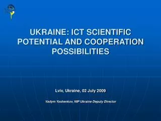 UKRAINE: ICT SCIENTIFIC POTENTIAL AND COOPERATION POSSIBILITIES