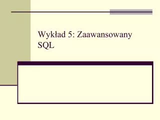 wyk ad 5 zaawansowany sql