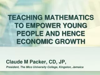 TEACHING MATHEMATICS TO EMPOWER YOUNG PEOPLE AND HENCE ECONOMIC GROWTH