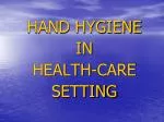 HAND HYGIENE IN HEALTH-CARE SETTING