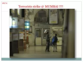 Terrorists strike @ MUMBAI !!!!