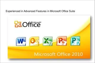 Experienced in Advanced Features in Microsoft Office Suite