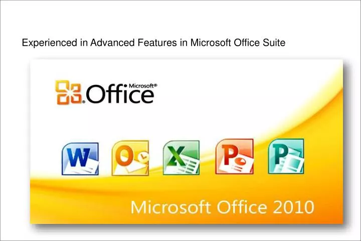 experienced in advanced features in microsoft office suite