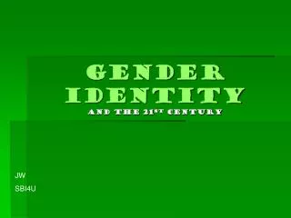 Gender Identity and the 21 st century