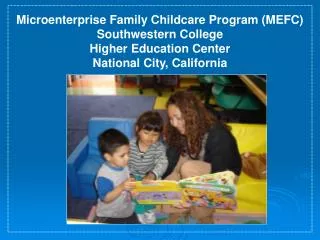 Microenterprise Family Childcare Program (MEFC) Southwestern College Higher Education Center