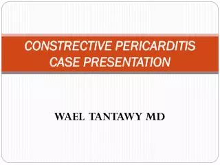 CONSTRECTIVE PERICARDITIS CASE PRESENTATION