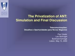 The Privatization of ANT: Simulation and Final Discussion