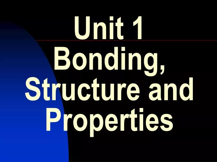 unit 1 bonding structure and properties
