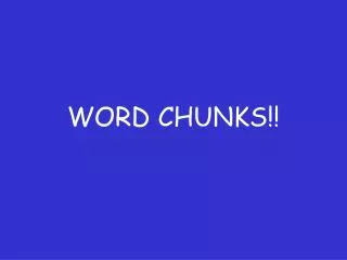 WORD CHUNKS!!