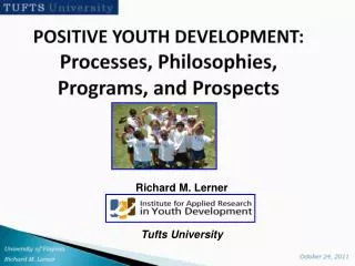 POSITIVE YOUTH DEVELOPMENT: Processes, Philosophies, Programs, and Prospects .