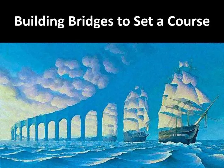 building bridges to set a course