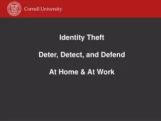Identity Theft Deter, Detect, and Defend At Home &amp; At Work