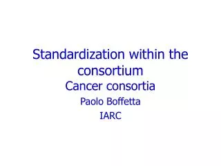 Standardization within the consortium Cancer consortia