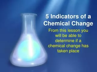5 Indicators of a Chemical Change